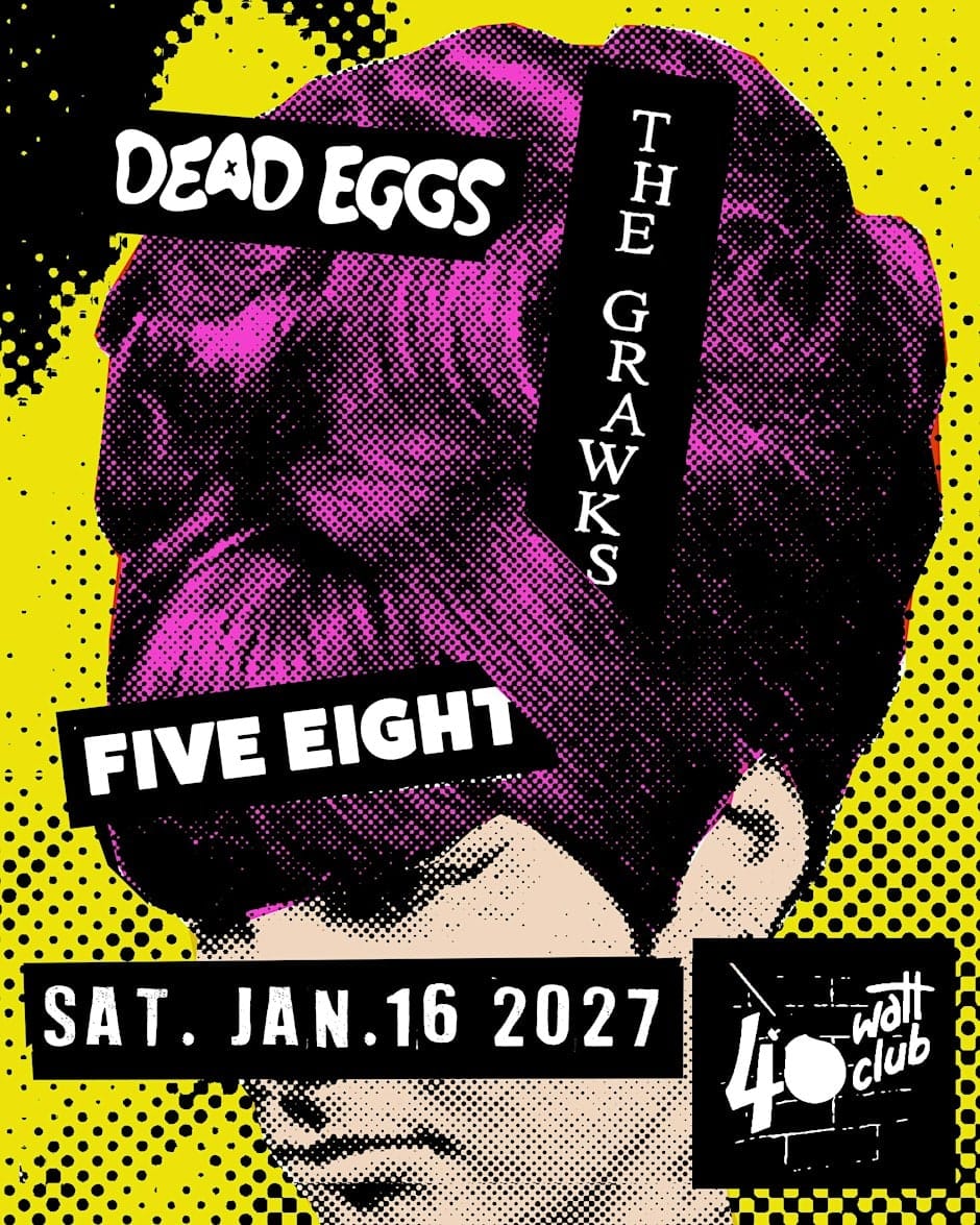 Five Eight, Dead Eggs (feat members of Athens's Mercyland), and The Grawks